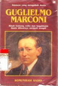 Guglielmo Marconi : Kisah Tentang Radio dan Bagaimana Dunia dibuatnya Menjadi Sempit