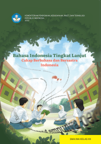 Bahasa Indonesia Tingkat Lanjut: Cakap Berbahasa dan Bersastra Indonesia untuk SMA/MA Kelas XII