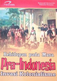 Kehidupan Pada Masa Pra - Indonesia : Invasi Kolonialisme