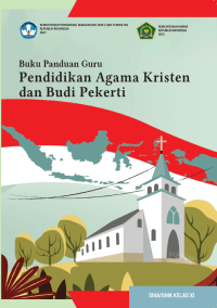 Buku Panduan Guru Pendidikan Agama Kristen dan Budi Pekerti untuk SMA/SMK Kelas XI