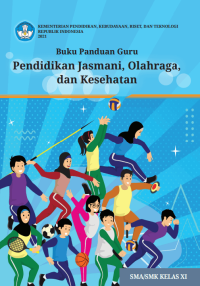 Buku Panduan Guru Pendidikan Jasmani, Olahraga, dan Kesehatan untuk SMA Kelas XI