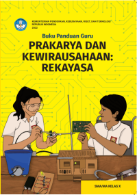 Buku Panduan Guru Prakarya dan Kewirausahaan: Rekayasa untuk SMA/MA Kelas X